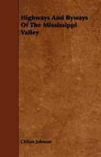 Highways and Byways of the Mississippi Valley: A Sketch of a Physical Description of the Universe. Vol I