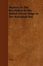 Martyrs to the Revolution in the British Prison-Ships in the Wallabout Bay: A Sketch of a Physical Description of the Universe. Vol I