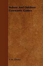 Indoor and Outdoor Gymnastic Games: An Authentic Account of the Discoveries, Adventures, and Mishaps of a Scientific and Sporting Party in the Wild West