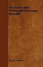 The Poetry and Philosophy of George Meredith: An Authentic Account of the Discoveries, Adventures, and Mishaps of a Scientific and Sporting Party in the Wild West