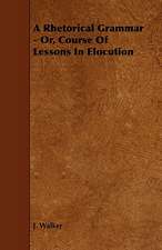 A Rhetorical Grammar - Or, Course of Lessons in Elocution: An Authentic Account of the Discoveries, Adventures, and Mishaps of a Scientific and Sporting Party in the Wild West