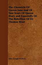 The Chronicle of Queen Jane and of Two Years of Queen Mary and Especially of the Rebellion of Sir Thomas Wyat: An Authentic Account of the Discoveries, Adventures, and Mishaps of a Scientific and Sporting Party in the Wild West