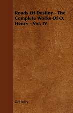 Roads of Destiny - The Complete Works of O. Henry - Vol. IV