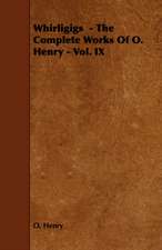 Whirligigs - The Complete Works of O. Henry - Vol. IX