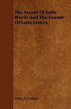 The Accent of Latin Words and the Sounds of Latin Letters: Its Organization and Administration