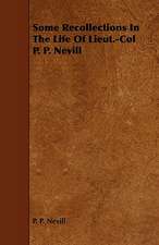 Some Recollections in the Life of Lieut.-Col P. P. Nevill: Its Organization and Administration