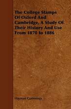 The College Stamps of Oxford and Cambridge, a Study of Their History and Use from 1870 to 1886: Its Language and Religions