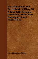 Dr. Collisson in and on Ireland - A Diary of a Tour, with Personal Anecdotes, Notes Auto-Biographical and Impressions