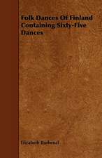 Folk Dances of Finland Containing Sixty-Five Dances