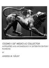 Cosimo I de Medici as Collector: Antiquities and Archaeology in Sixteenth-Century Florence