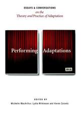 Performing Adaptations: Essays and Conversations on the Theory and Practice of Adaptation