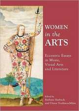 Women in the Arts: Eccentric Essays in Music, Visual Arts and Literature