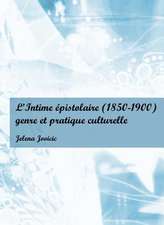 L'Intime Epistolaire (1850-1900): Genre Et Pratique Culturelle