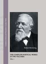 Robert Browning: The Complete Poetical Works in Two Volumes