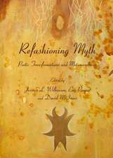 Refashioning Myth: Poetic Transformations and Metamorphoses