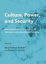 Culture, Power, and Security: New Directions in the History of National and International Security