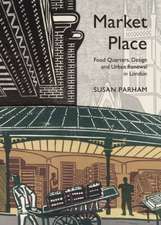 Market Place: Food Quarters, Design and Urban Renewal in London