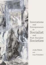 Innovations and Entrepreneurs in Socialist and Post-Socialist Societies