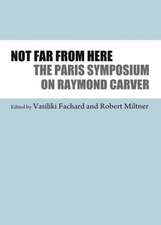 Not Far from Here: The Paris Symposium on Raymond Carver