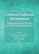 Critical Cultural Awareness: Managing Stereotypes Through Intercultural (Language) Education