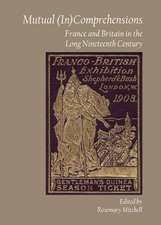 Mutual (In)Comprehensions: France and Britain in the Long Nineteenth Century