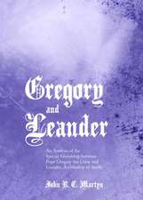 Gregory and Leander: An Analysis of the Special Friendship Between Pope Gregory the Great and Leander, Archbishop of Seville