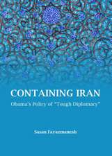 Containing Iran: Obamaas Policy of Atough Diplomacya