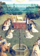 Christas Sinful Flesh': Edward Irving's Christological Theology Within the Context of His Life and Times