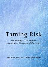 Taming Risk: Uncertainty, Trust and the Sociological Discourse of Modernity