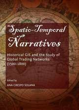 Spatio-Temporal Narratives: Historical GIS and the Study of Global Trading Networks (1500-1800)