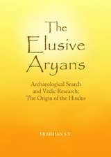 The Elusive Aryans: Archaeological Search and Vedic Research; The Origin of the Hindus