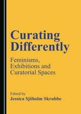 Curating Differently: Feminisms, Exhibitions and Curatorial Spaces