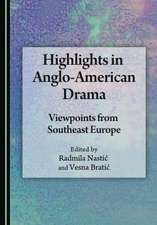 Highlights in Anglo-American Drama: Viewpoints from Southeast Europe