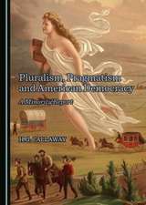 Pluralism, Pragmatism and American Democracy