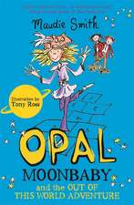 Smith, M: Opal Moonbaby and the Out of this World Adventure