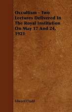 Occultism - Two Lectures Delivered in the Royal Institution on May 17 and 24, 1921