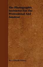 The Photographic Instructor For The Professional And Amateur