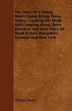 The Story of a Young Man's Tramp Across Three States - Cooking His Meals and Camping Along Three Hundred and Sixty Miles of Road in New Hampshire, Ver