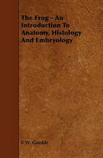 The Frog - An Introduction To Anatomy, Histology And Embryology