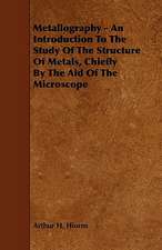 Metallography - An Introduction to the Study of the Structure of Metals, Chiefly by the Aid of the Microscope