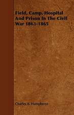 Field, Camp, Hospital and Prison in the Civil War 1863-1865