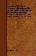 American Wild-Fowl Shooting - Describing the Hunts, Habits, and Methods of Shooting Wild Fowl, Particularly Those of the Western States of America