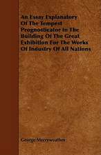 An Essay Explanatory of the Tempest Prognosticator in the Building of the Great Exhibition for the Works of Industry of All Nations