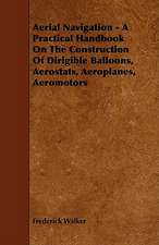 Aerial Navigation - A Practical Handbook on the Construction of Dirigible Balloons, Aerostats, Aeroplanes, Aeromotors