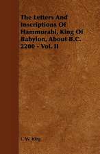 The Letters and Inscriptions of Hammurabi, King of Babylon, about B.C. 2200 - Vol. II