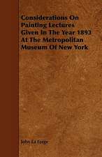 Considerations on Painting Lectures Given in the Year 1893 at the Metropolitan Museum of New York