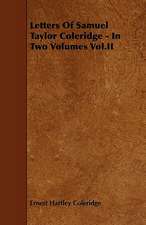 Letters of Samuel Taylor Coleridge - In Two Volumes Vol.II