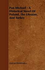 Pan Michael - A Historical Novel of Poland, the Ukraine, and Turkey