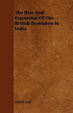 The Rise And Expansion Of The British Dominion In India