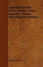 Suffolk Tales and Other Stories - Fairy Legends - Poems - Miscellaneous Articles